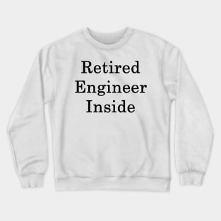 Retired Engineer Inside Crewneck Sweatshirt